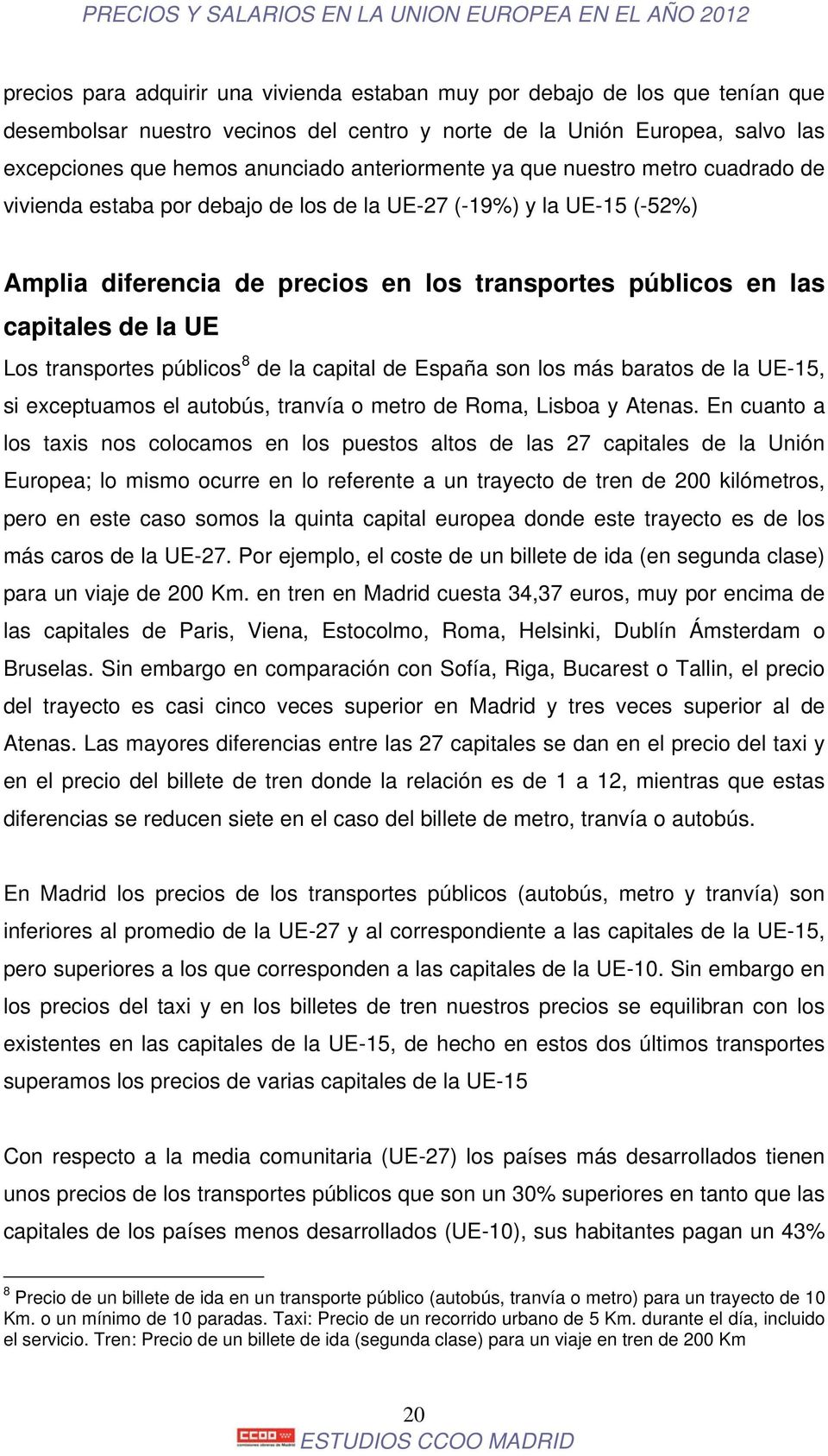 UE Los transportes públicos 8 de la capital de España son los más baratos de la UE-15, si exceptuamos el autobús, tranvía o metro de, Lisboa y.