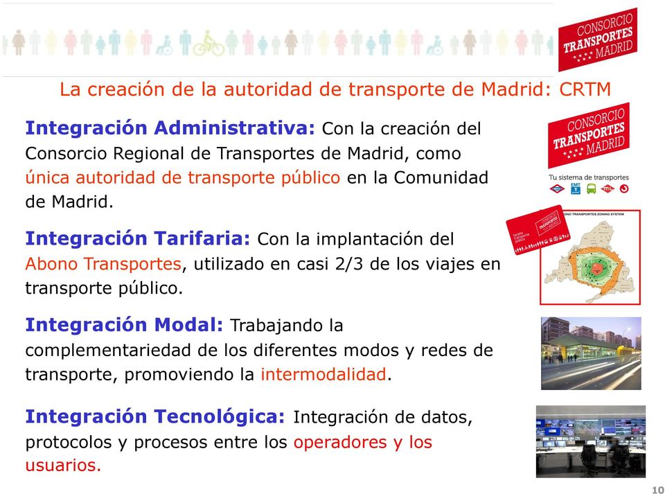 Integración Tarifaria: Con la implantación del Abono Transportes, utilizado en casi 2/3 de los viajes en transporte público.