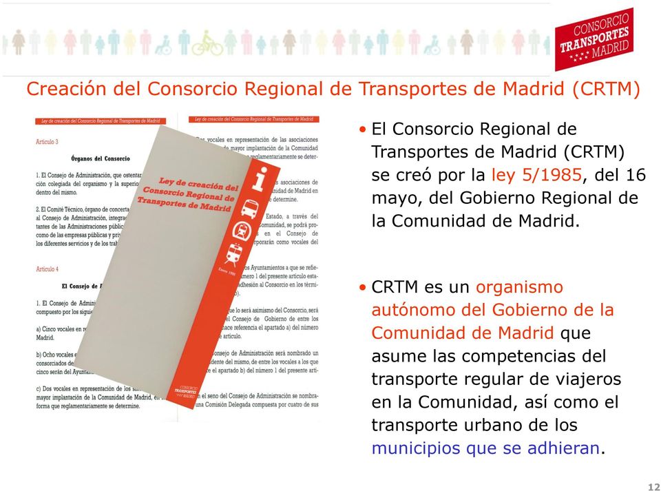 CRTM es un organismo autónomo del Gobierno de la Comunidad de Madrid que asume las competencias del