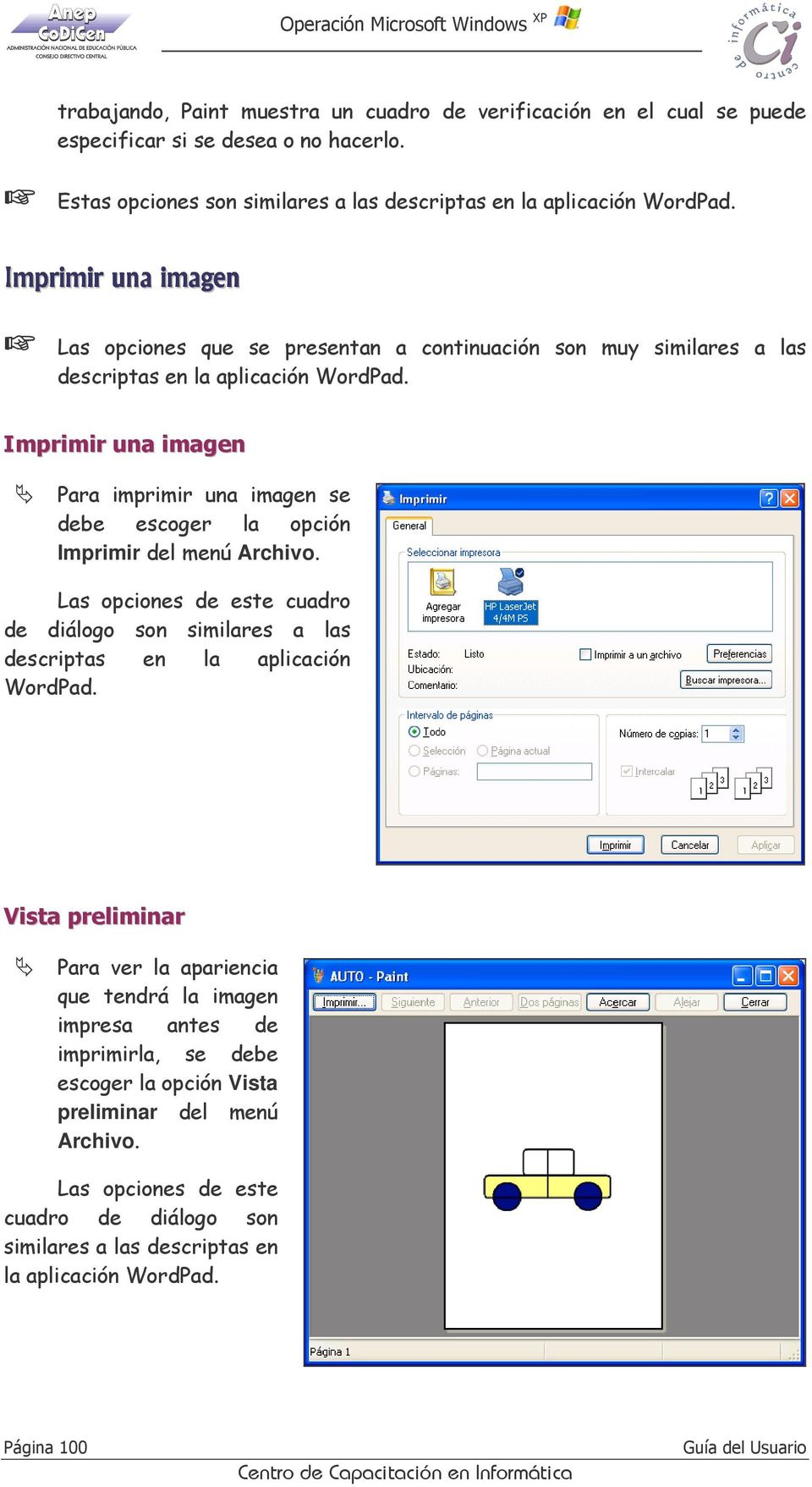 Imprimir una imagen Para imprimir una imagen se debe escoger la opción Imprimir del menú Archivo. Las opciones de este cuadro de diálogo son similares a las descriptas en la aplicación WordPad.