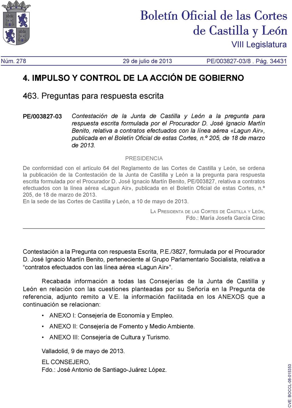 PRESIDENCIA De conformidad con el artículo 64 del Reglamento de las Cortes de Castilla y León, se ordena la publicación de la Contestación de la Junta de Castilla y León a la pregunta para respuesta
