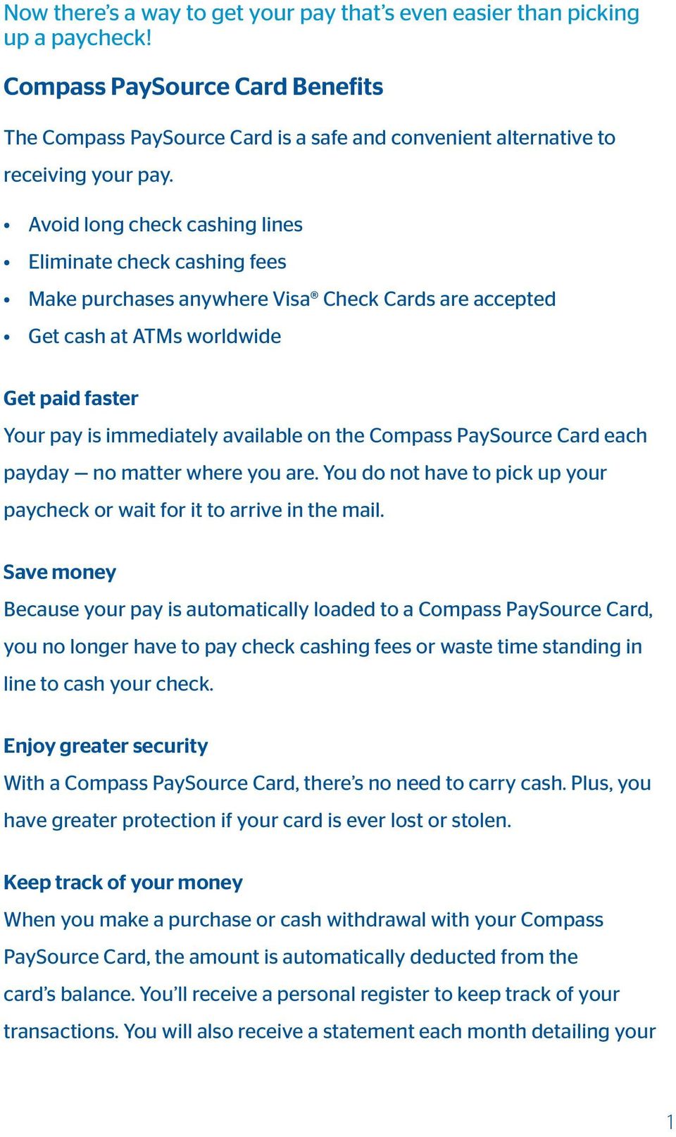 Compass PaySource Card each payday no matter where you are. You do not have to pick up your paycheck or wait for it to arrive in the mail.
