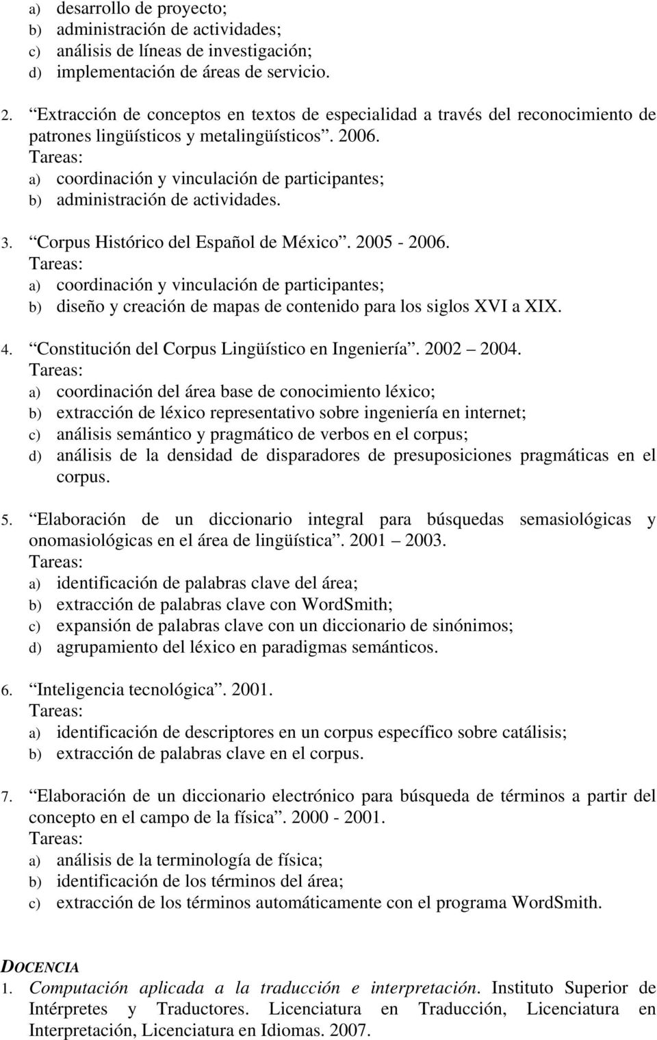 a) coordinación y vinculación de participantes; b) administración de actividades. 3. Corpus Histórico del Español de México. 2005-2006.