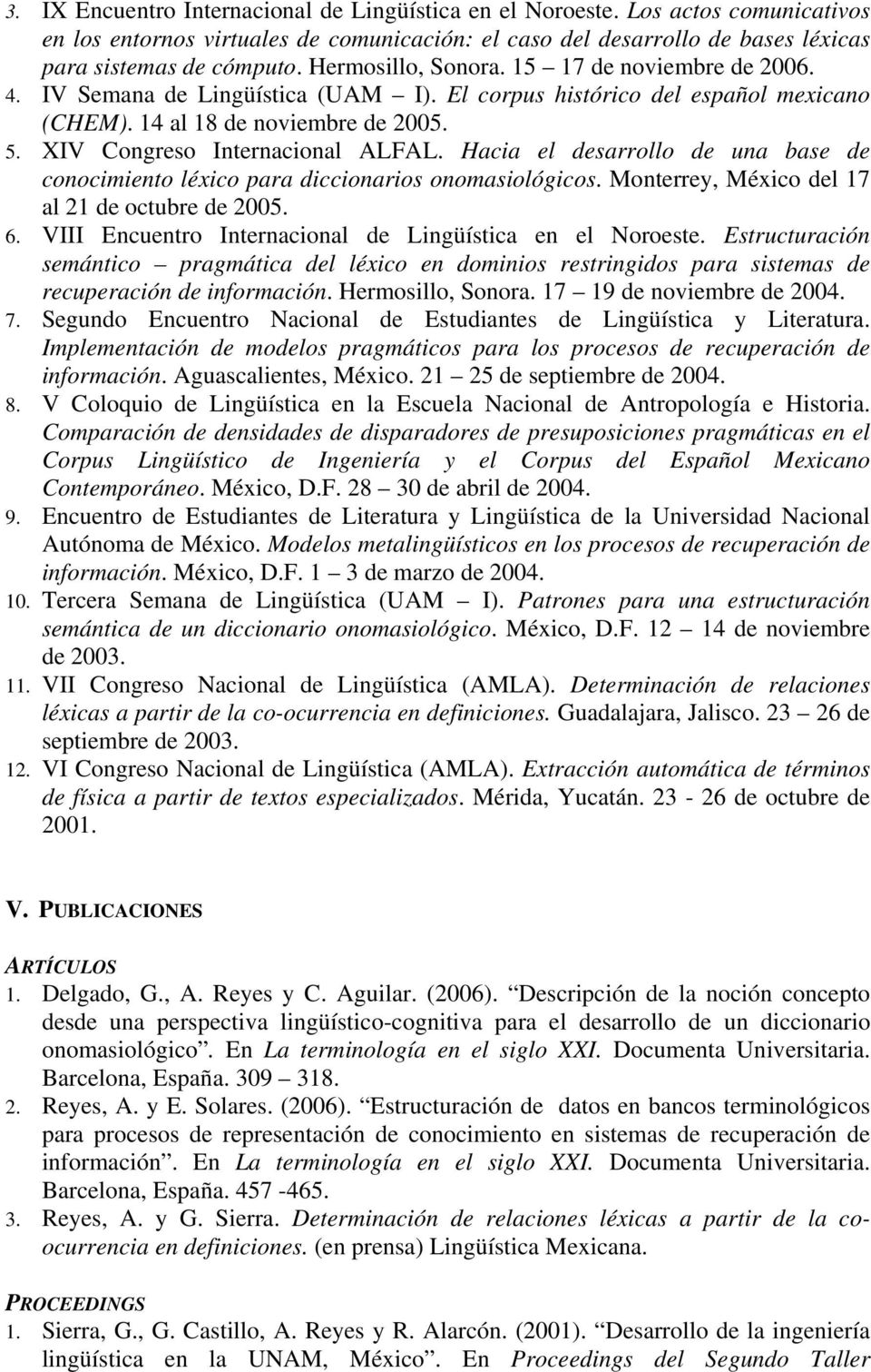 XIV Congreso Internacional ALFAL. Hacia el desarrollo de una base de conocimiento léxico para diccionarios onomasiológicos. Monterrey, México del 17 al 21 de octubre de 2005. 6.
