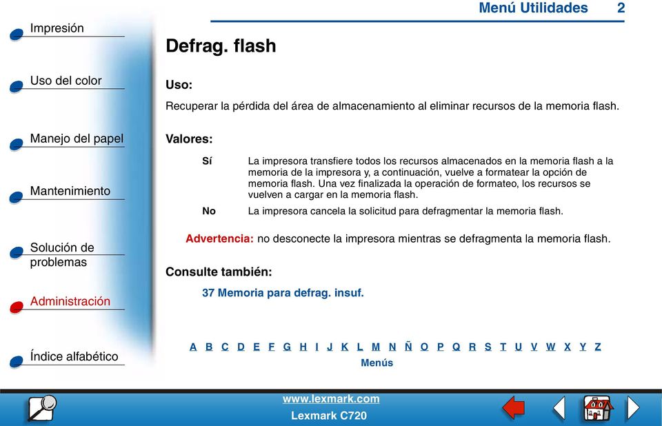 la opción de memoria flash. Una vez finalizada la operación de formateo, los recursos se vuelven a cargar en la memoria flash.