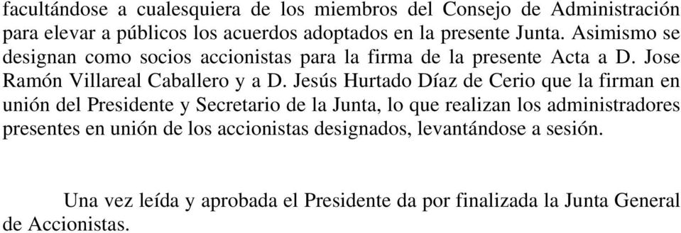 Jesús Hurtado Díaz de Cerio que la firman en unión del Presidente y Secretario de la Junta, lo que realizan los administradores presentes