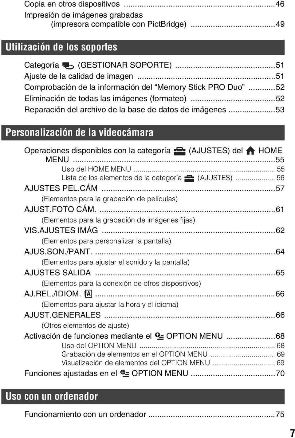 ..53 Personalización de la videocámara Operaciones disponibles con la categoría (AJUSTES) del HOME MENU...55 Uso del HOME MENU... 55 Lista de los elementos de la categoría (AJUSTES)... 56 AJUSTES PEL.