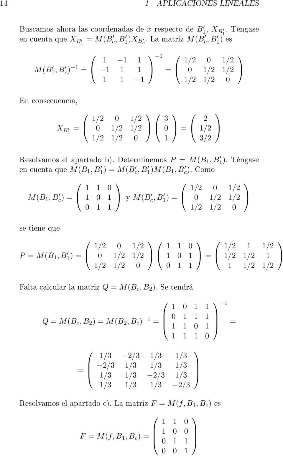 Determinemos P = M(B 1, B 1 ). Téngase en cuenta que M(B 1, B 1 ) = M(B c, B 1 )M(B 1, B c).