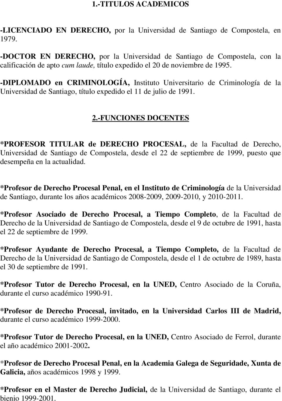 -DIPLOMADO en CRIMINOLOGÍA, Instituto Universitario de Criminología de la Universidad de Santiago, título expedido el 11 de julio de 1991. 2.