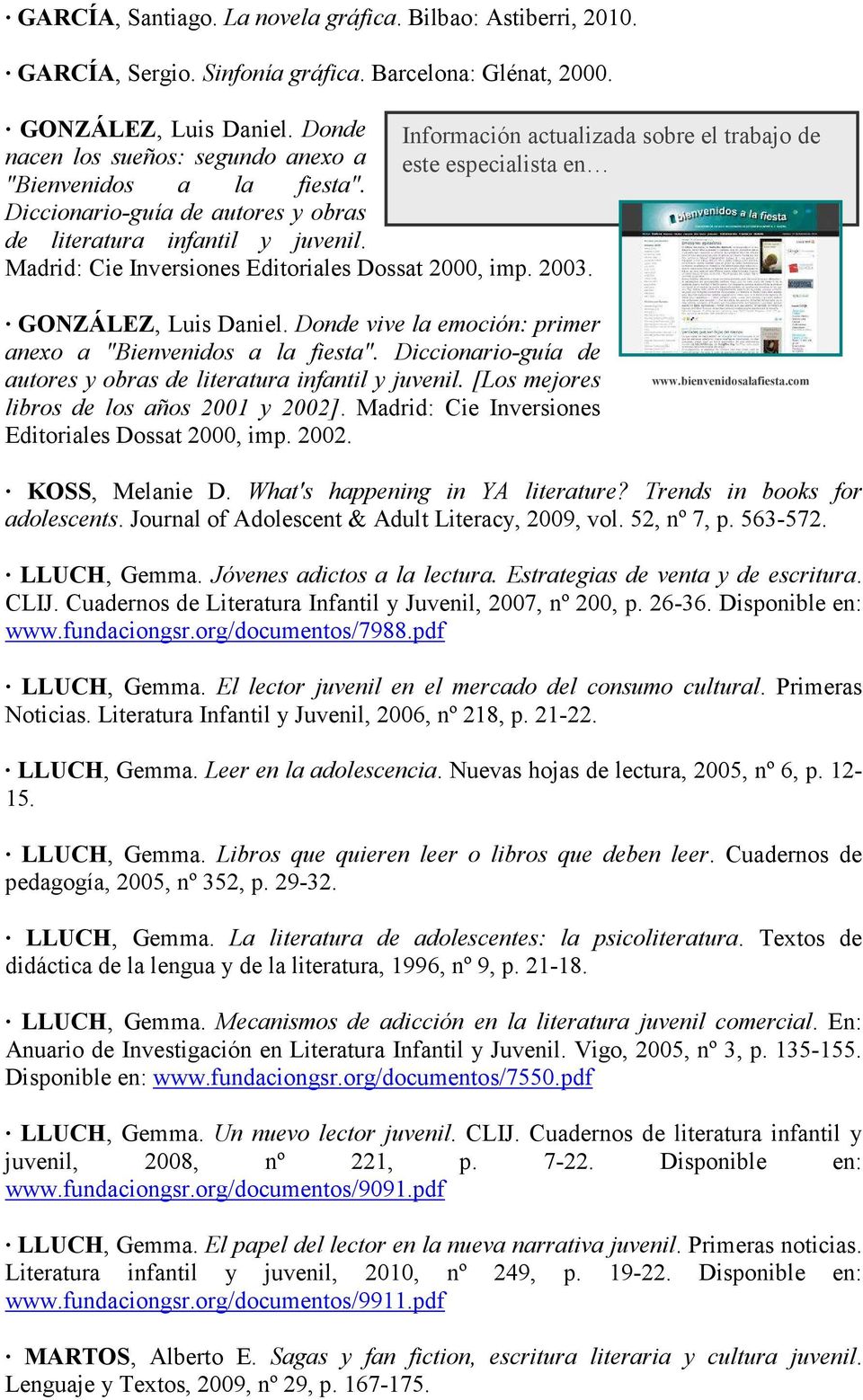 Diccionario-guía de autores y obras de literatura infantil y juvenil. Madrid: Cie Inversiones Editoriales Dossat 2000, imp. 2003. GONZÁLEZ, Luis Daniel.