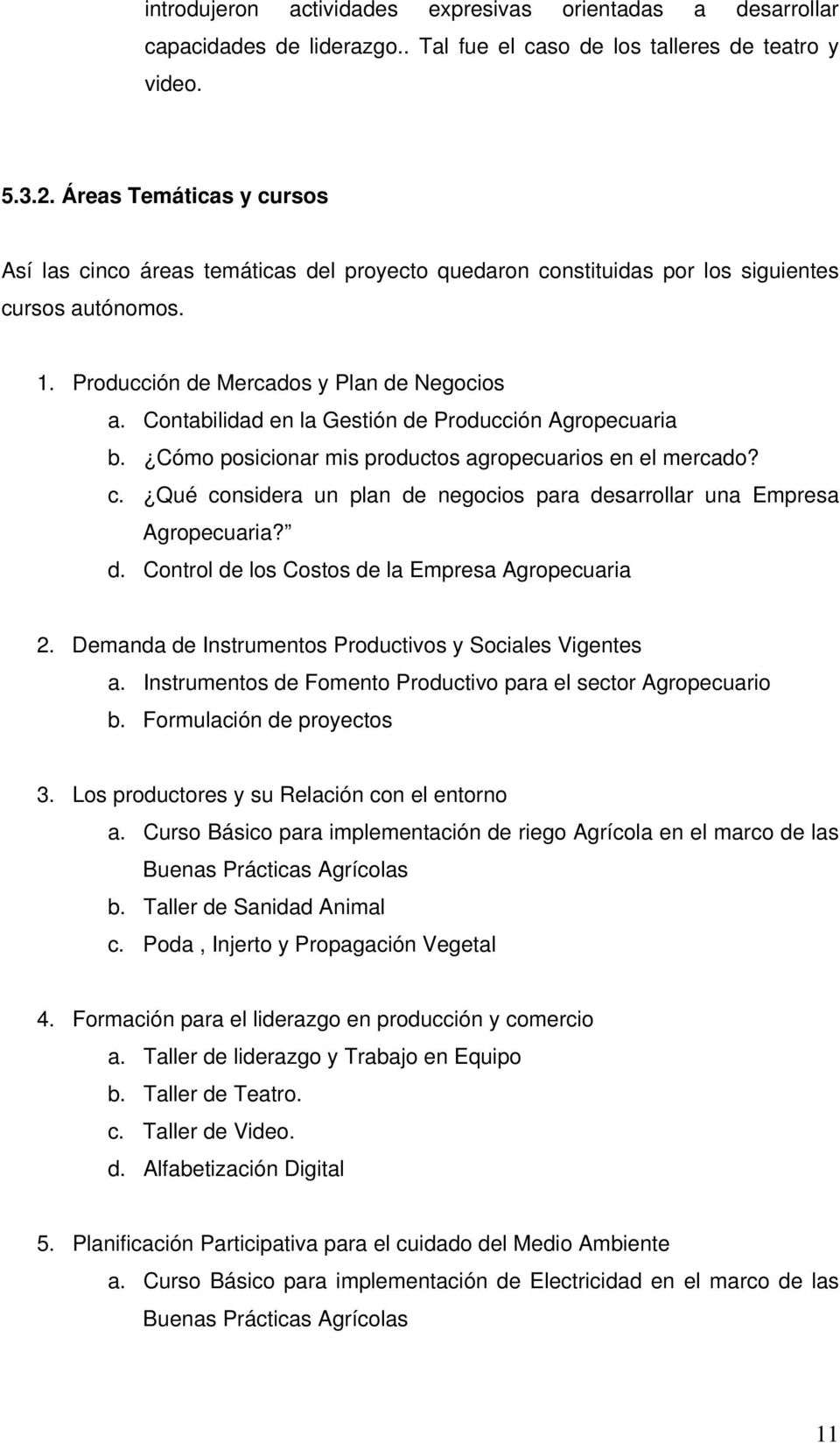 Contabilidad en la Gestión de Producción Agropecuaria b. Cómo posicionar mis productos agropecuarios en el mercado? c. Qué considera un plan de negocios para desarrollar una Empresa Agropecuaria? d. Control de los Costos de la Empresa Agropecuaria 2.
