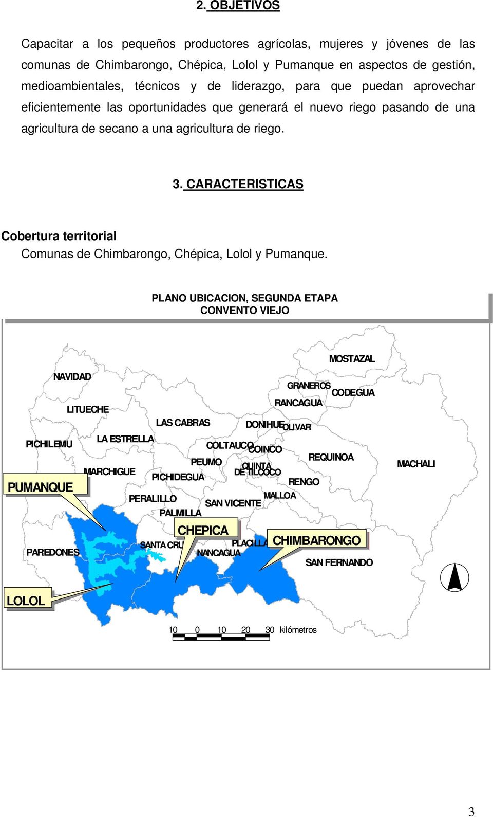 CARACTERISTICAS Cobertura territorial Comunas de Chimbarongo, Chépica, Lolol y Pumanque.