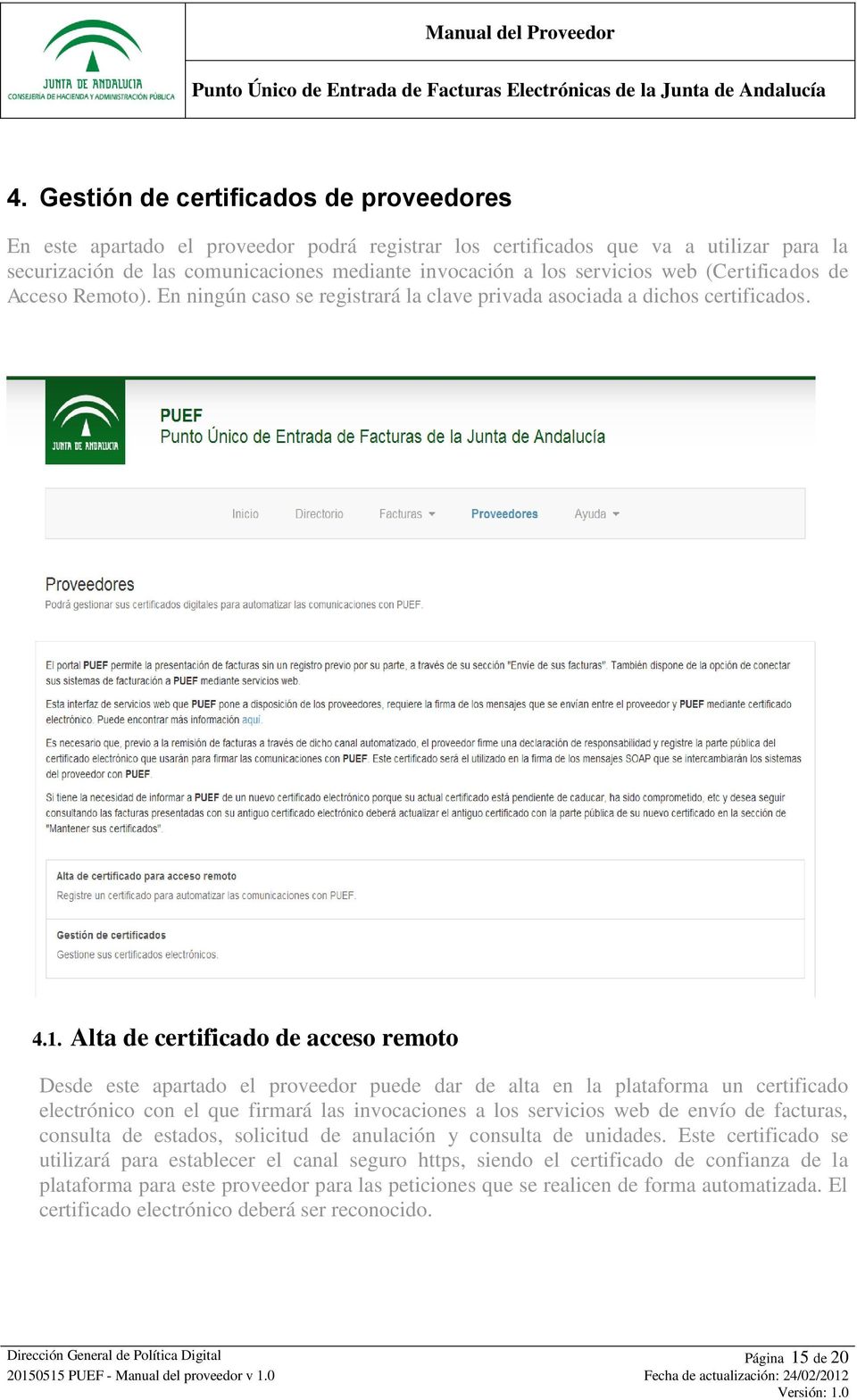 Alta de certificado de acceso remoto Desde este apartado el proveedor puede dar de alta en la plataforma un certificado electrónico con el que firmará las invocaciones a los servicios web de envío de