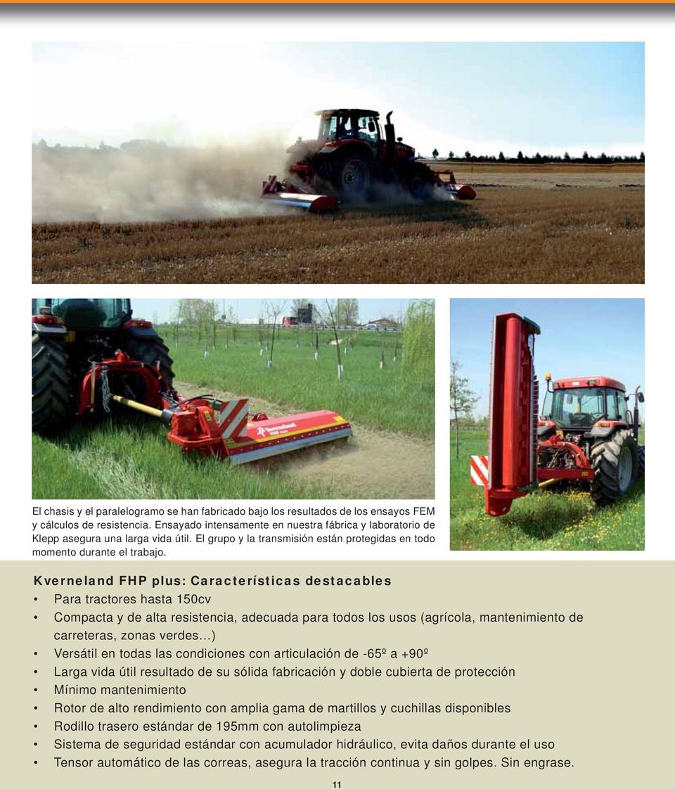 Kverneland FHP plus: Características destacables Para tractores hasta 150cv Compacta y de alta resistencia, adecuada para todos los usos (agrícola, mantenimiento de carreteras, zonas verdes )