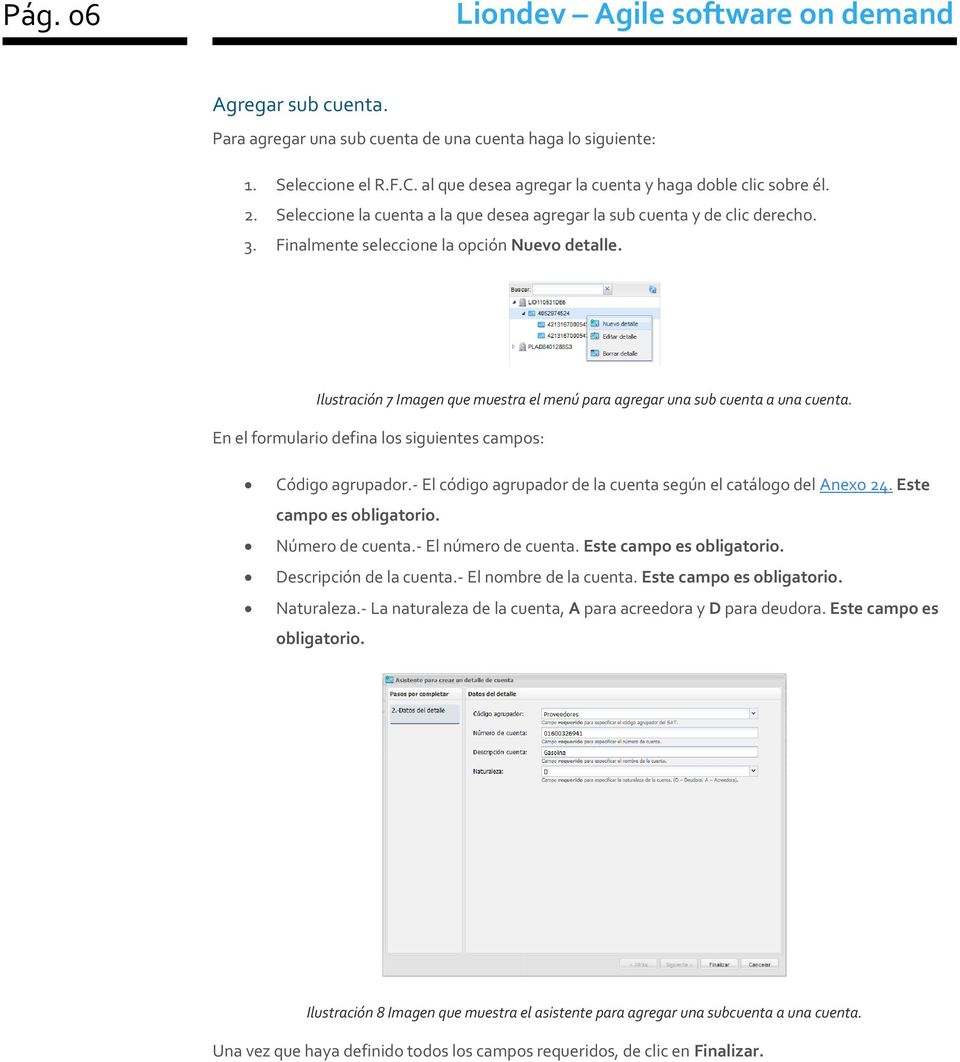 Ilustración 7 Imagen que muestra el menú para agregar una sub cuenta a una cuenta. En el formulario defina los siguientes campos: Código agrupador.