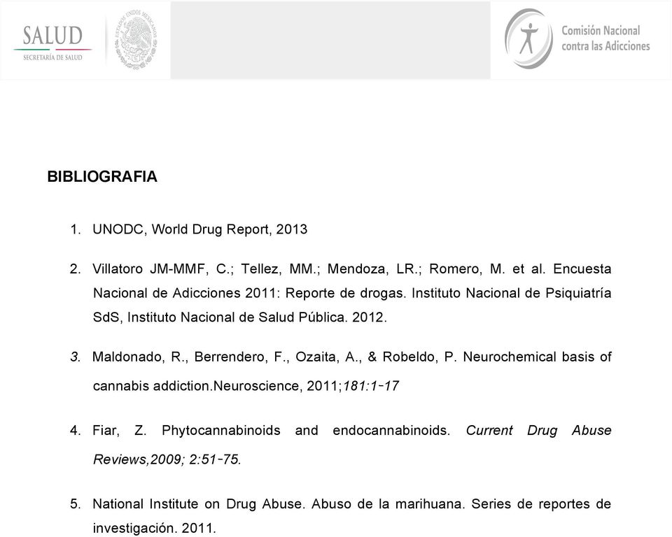 Maldonado, R., Berrendero, F., Ozaita, A., & Robeldo, P. Neurochemical basis of cannabis addiction.neuroscience, 2011;181:1-17 4. Fiar, Z.