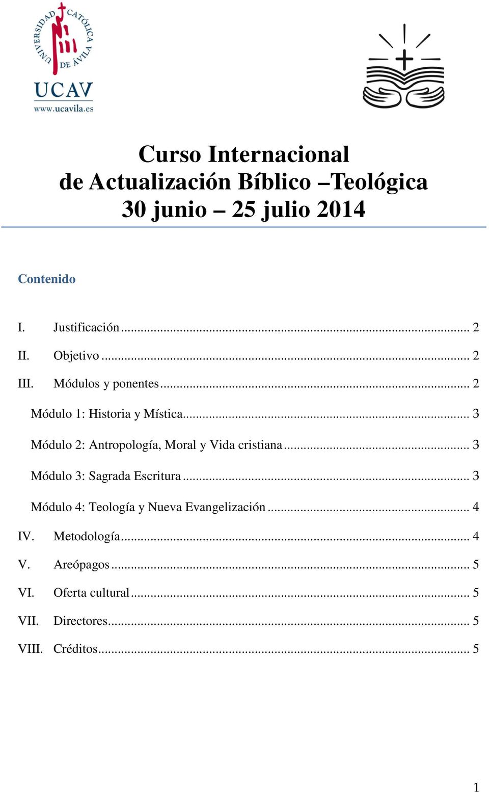 .. 3 Módulo 2: Antropología, Moral y Vida cristiana... 3 Módulo 3: Sagrada Escritura.