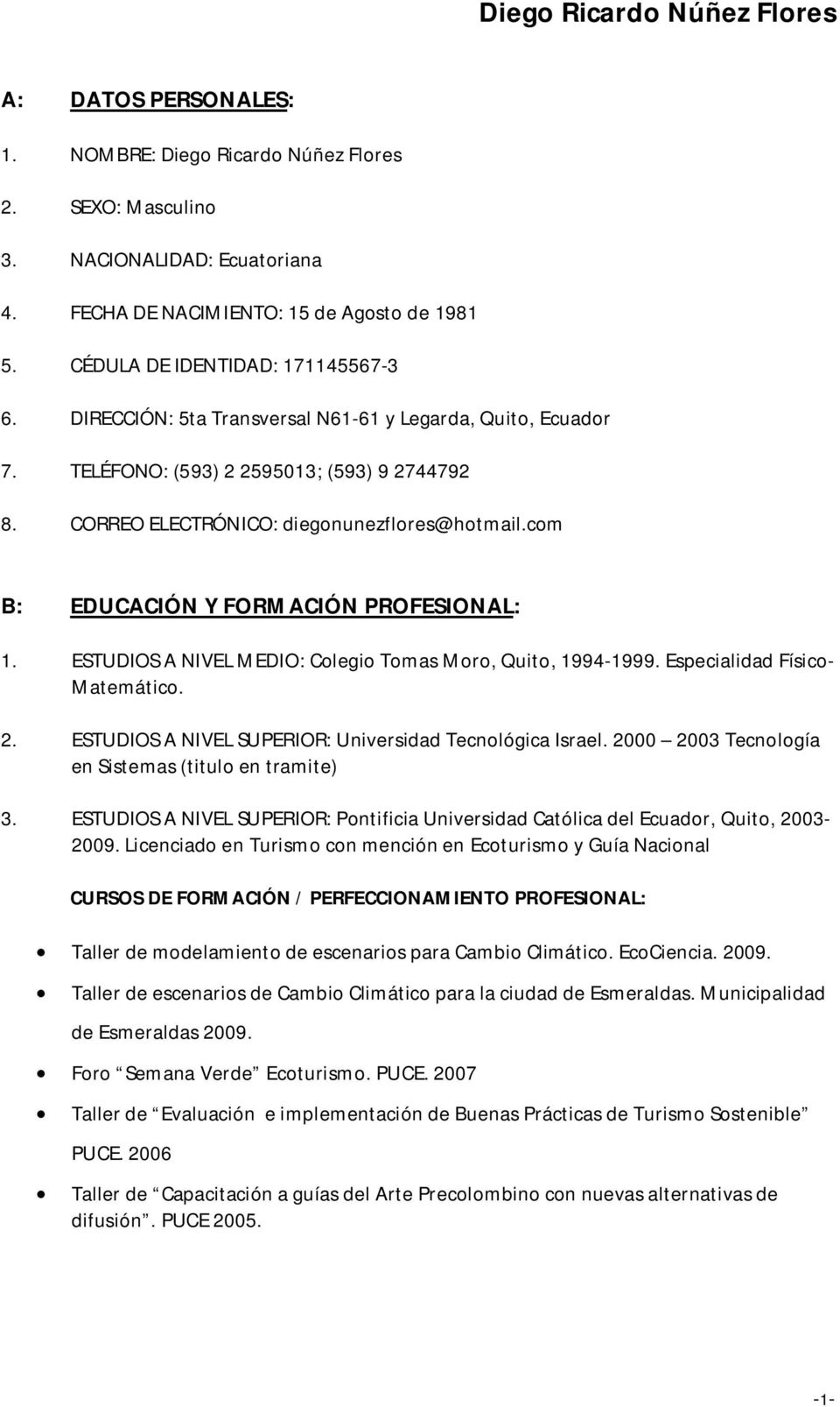 com B: EDUCACIÓN Y FORMACIÓN PROFESIONAL: 1. ESTUDIOS A NIVEL MEDIO: Colegio Tomas Moro, Quito, 1994-1999. Especialidad Físico- Matemático. 2.
