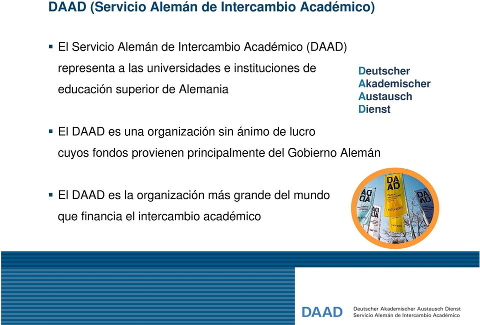 Akademischer Austausch Dienst El DAAD es una organización sin ánimo de lucro cuyos fondos provienen