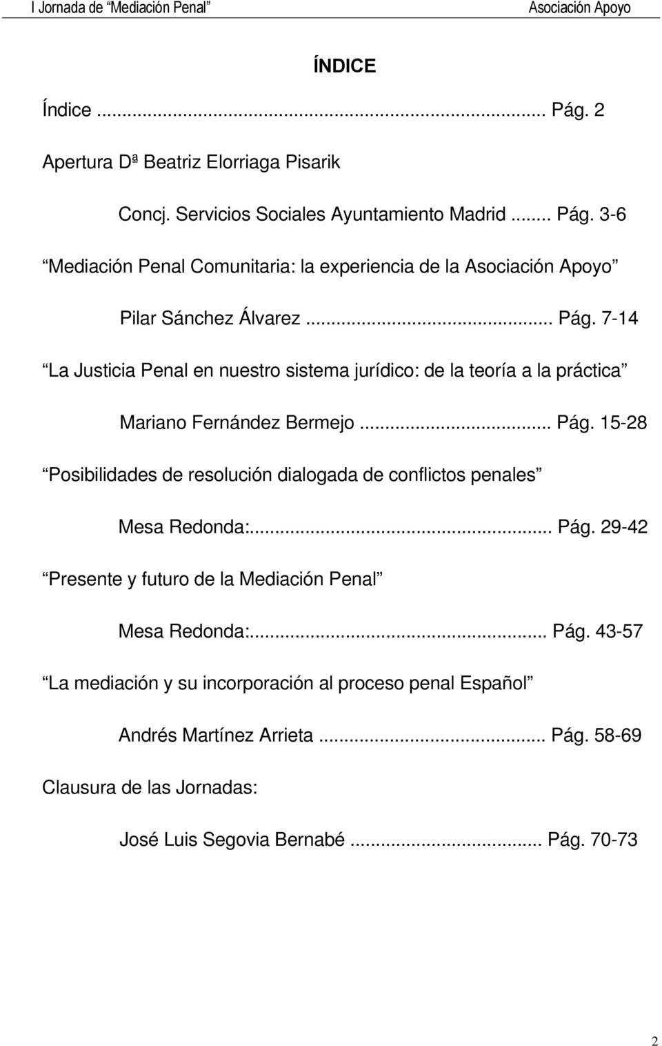 .. Pág. 29-42 Presente y futuro de la Mediación Penal Mesa Redonda:... Pág. 43-57 La mediación y su incorporación al proceso penal Español Andrés Martínez Arrieta.