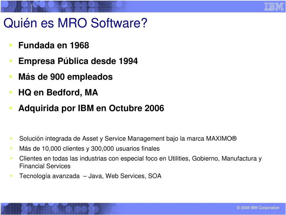 Octubre 2006 Solución integrada de Asset y Service Management bajo la marca MAXIMO Más de 10,000