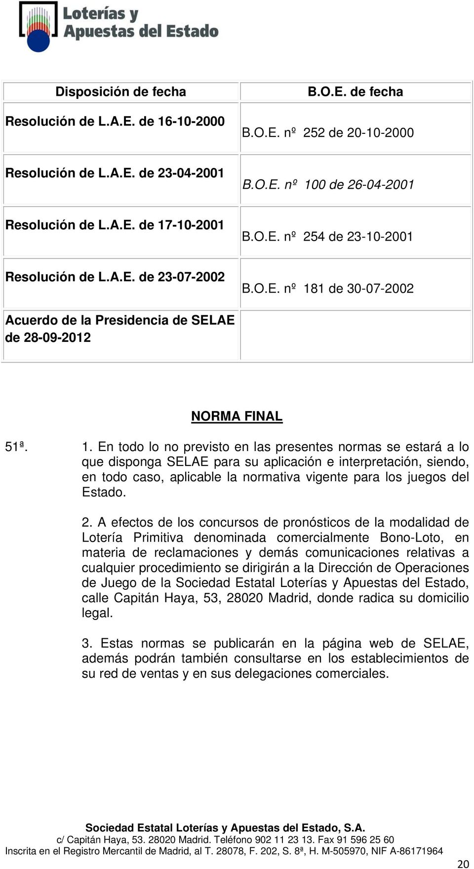 1 de 30-07-2002 Acuerdo de la Presidencia de SELAE de 28-09-2012 NORMA FINAL 51ª. 1.