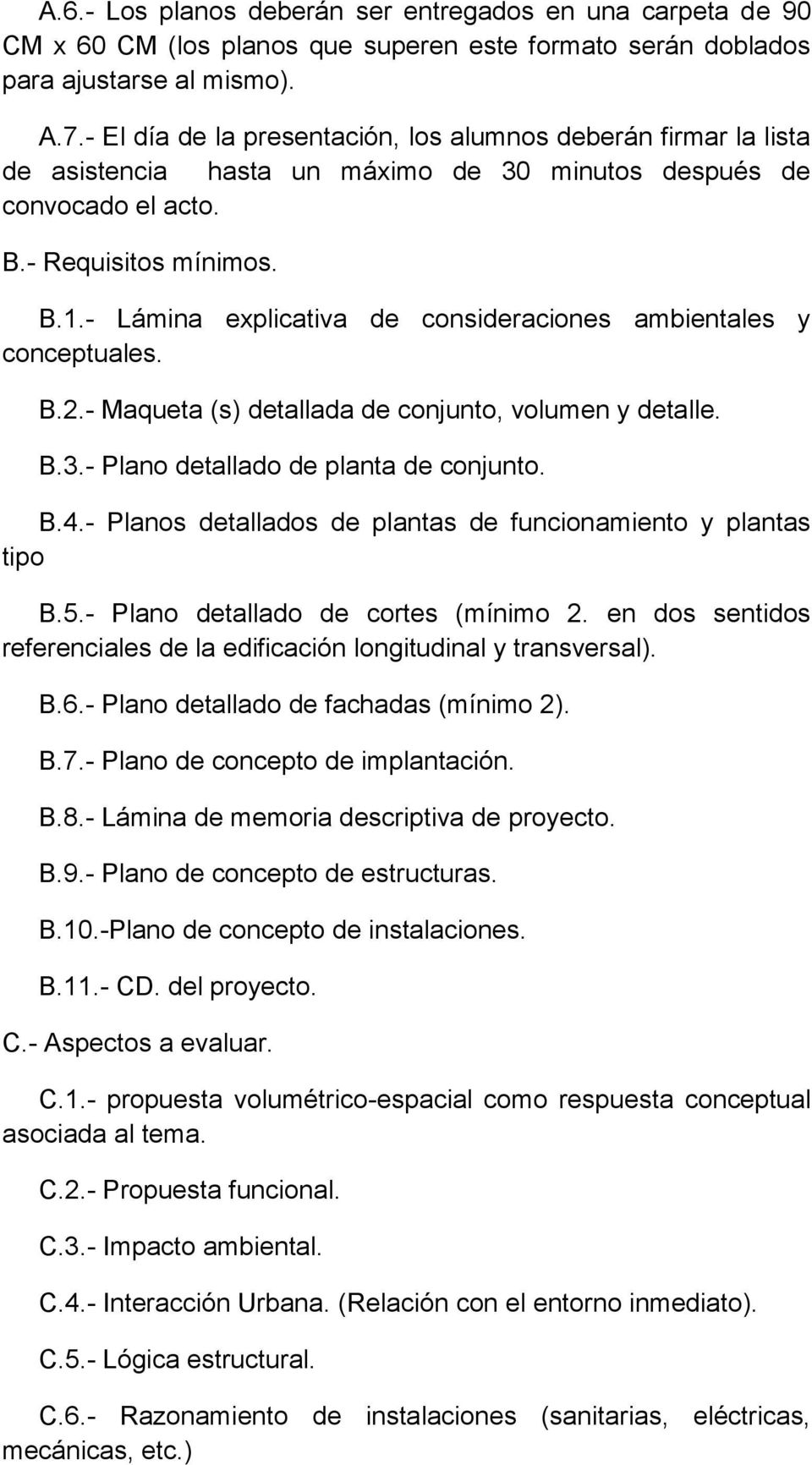 - Lámina explicativa de consideraciones ambientales y conceptuales. B.2.- Maqueta (s) detallada de conjunto, volumen y detalle. B.3.- Plano detallado de planta de conjunto. B.4.