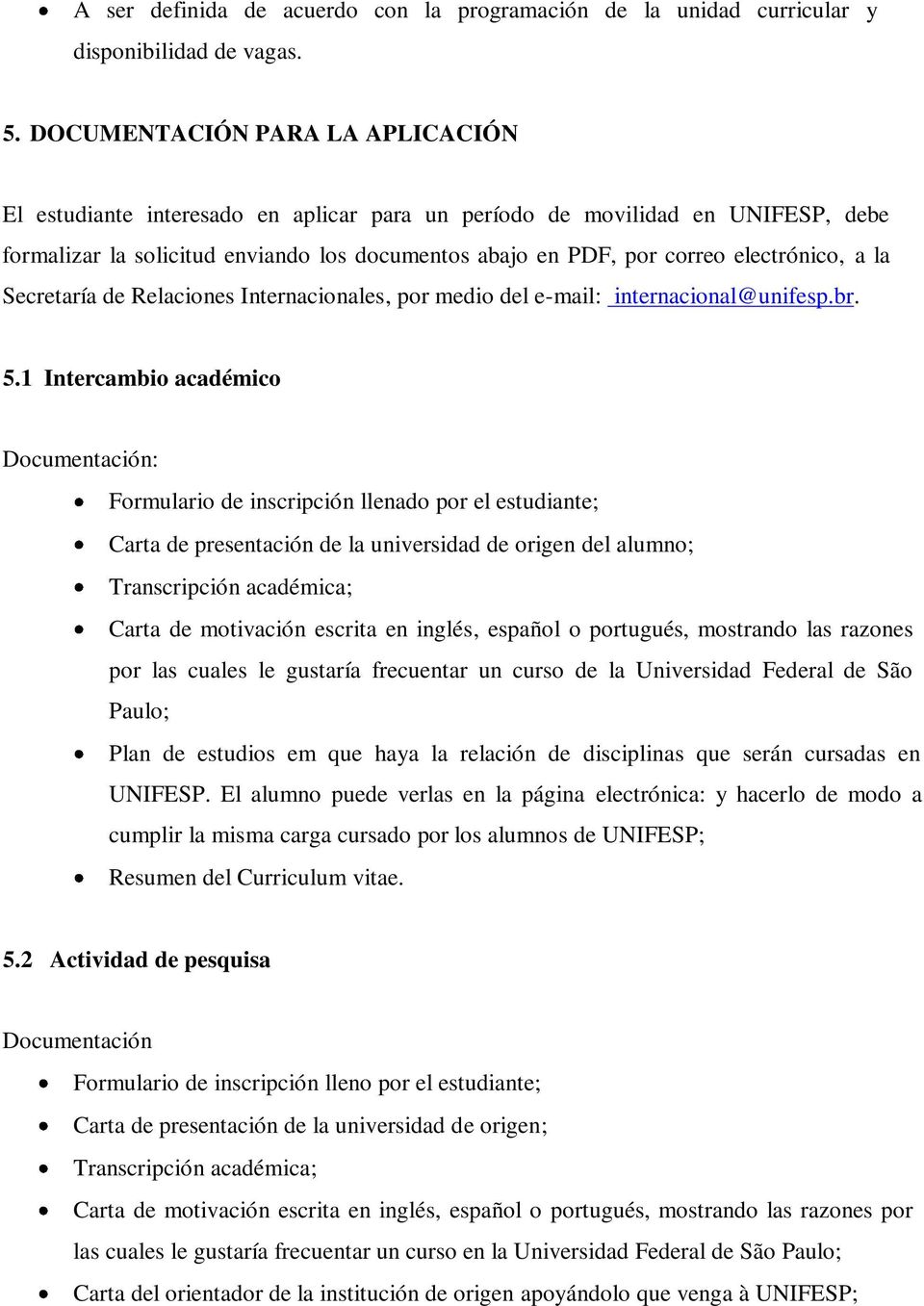 electrónico, a la Secretaría de Relaciones Internacionales, por medio del e-mail: internacional@unifesp.br. 5.