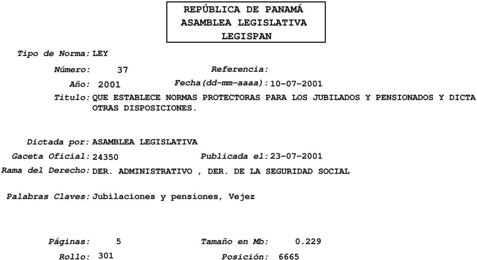 Dictada por:asamblea LEGISLATIVA Gaceta Oficial:24350 Publicada el:23-07-2001 Rama del Derecho: DER. ADMINISTRATIVO, DER.