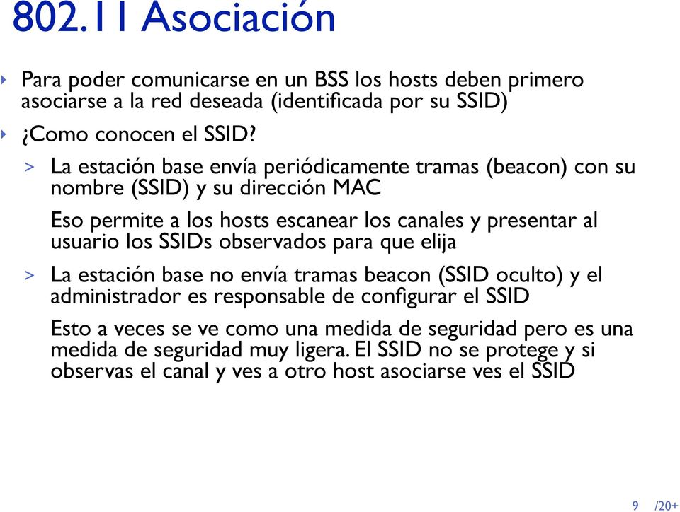 usuario los SSIDs observados para que elija > La estación base no envía tramas beacon (SSID oculto) y el administrador es responsable de configurar el SSID Esto