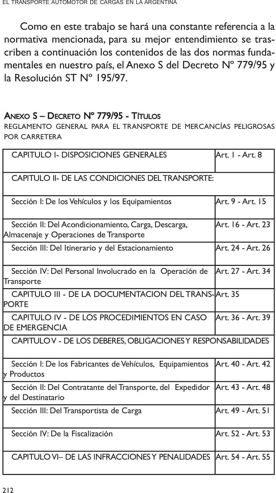 ANEXO S DECRETO Nº 779/95 - TÍTULOS REGLAMENTO GENERAL PARA EL TRANSPORTE DE MERCANCÍAS PELIGROSAS POR CARRETERA CAPITULO I- DISPOSICIONES GENERALES Art. 1 - Art.