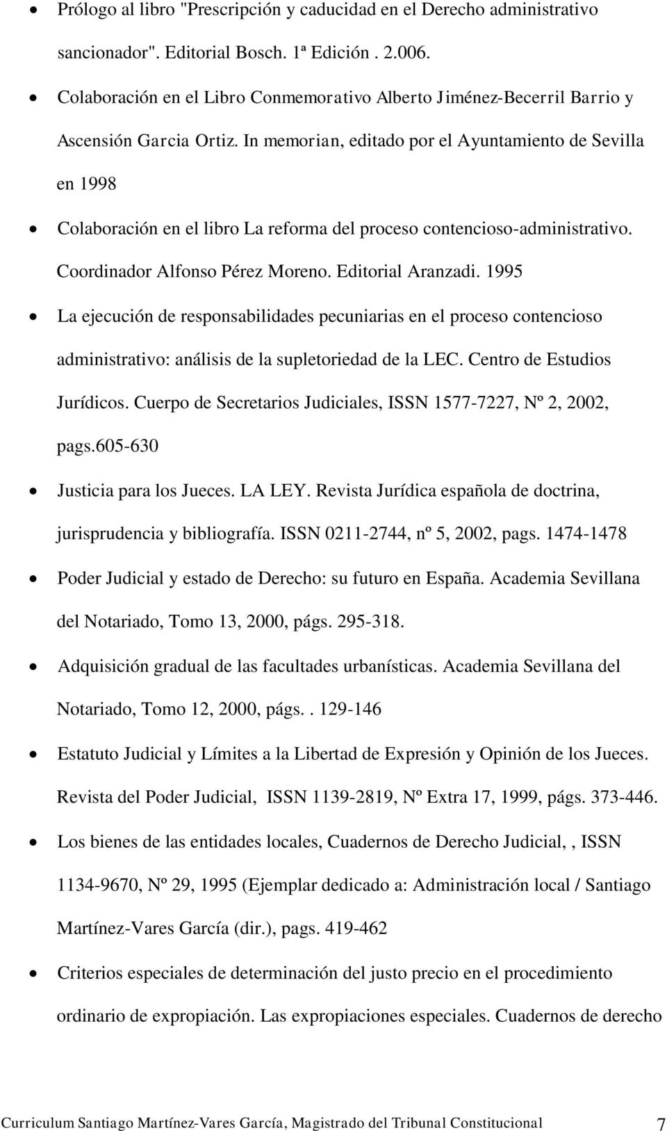 In memrian, editad pr el Ayuntamient de Sevilla en 1998 Clabración en el libr La refrma del prces cntencis-administrativ. Crdinadr Alfns Pérez Mren. Editrial Aranzadi.