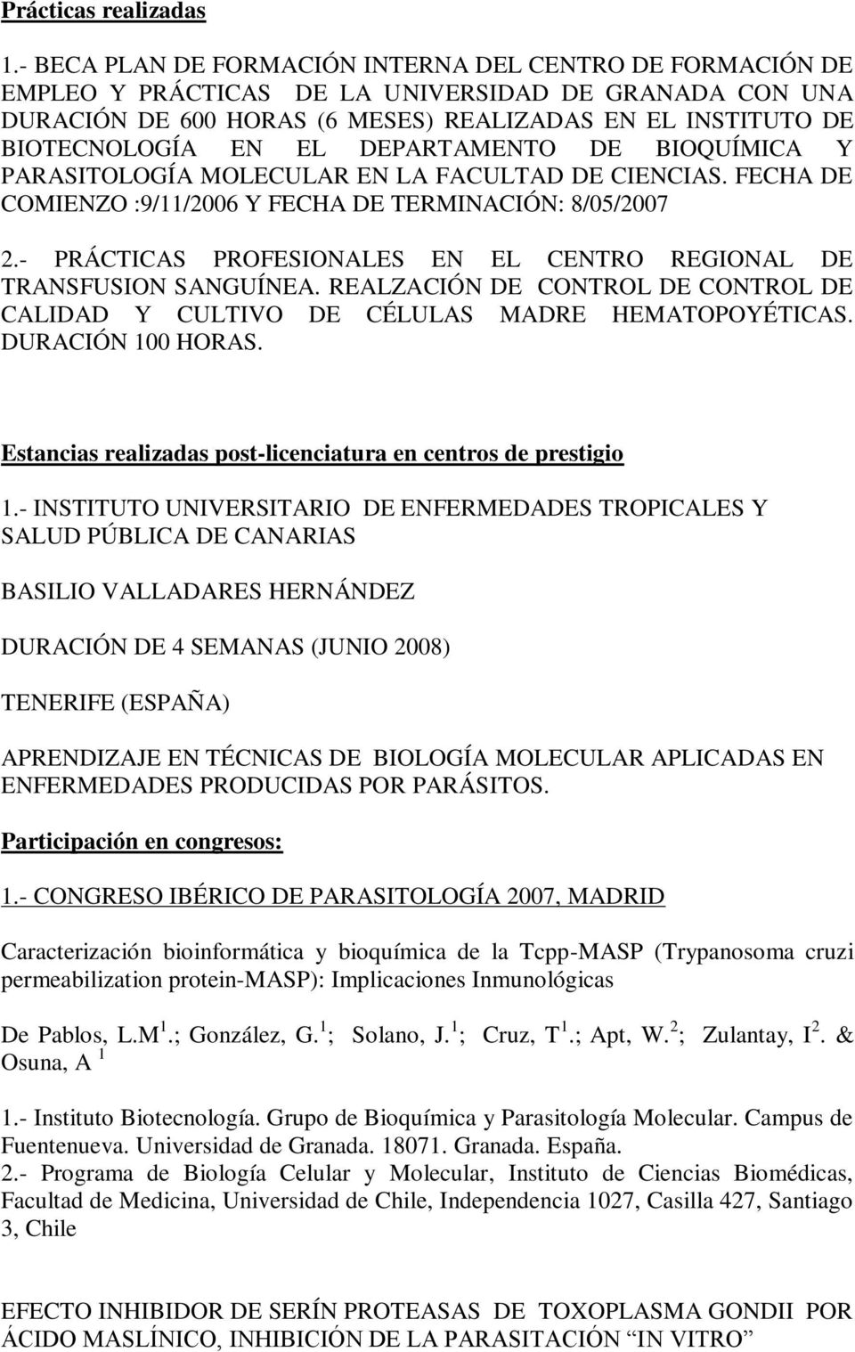 DEPARTAMENTO DE BIOQUÍMICA Y PARASITOLOGÍA MOLECULAR EN LA FACULTAD DE CIENCIAS. FECHA DE COMIENZO :9/11/2006 Y FECHA DE TERMINACIÓN: 8/05/2007 2.