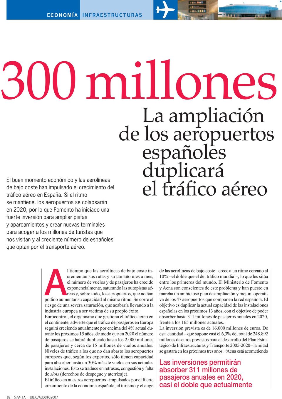 millones de turistas que nos visitan y al creciente número de españoles que optan por el transporte aéreo.