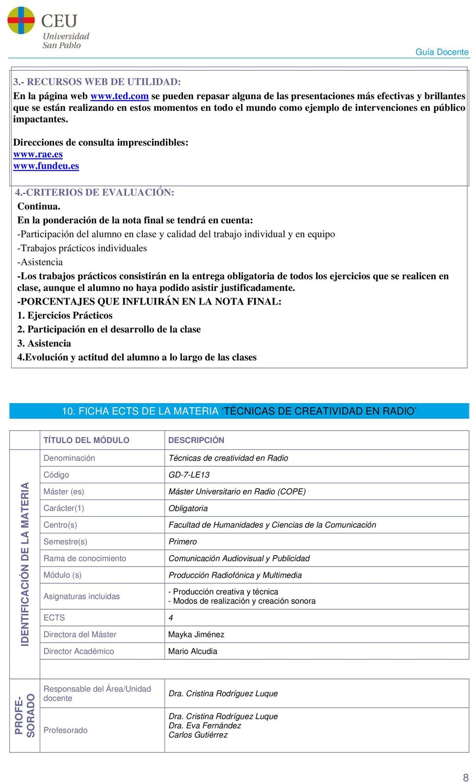 Direcciones de consulta imprescindibles: www.rae.es www.fundeu.es 4.-CRITERIOS DE EVALUACIÓN: Continua.