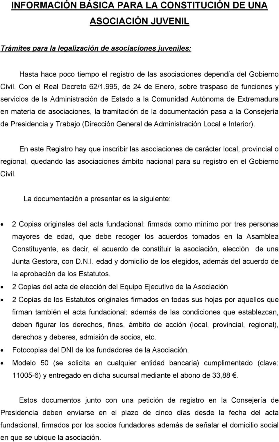995, de 24 de Enero, sobre traspaso de funciones y servicios de la Administración de Estado a la Comunidad Autónoma de Extremadura en materia de asociaciones, la tramitación de la documentación pasa