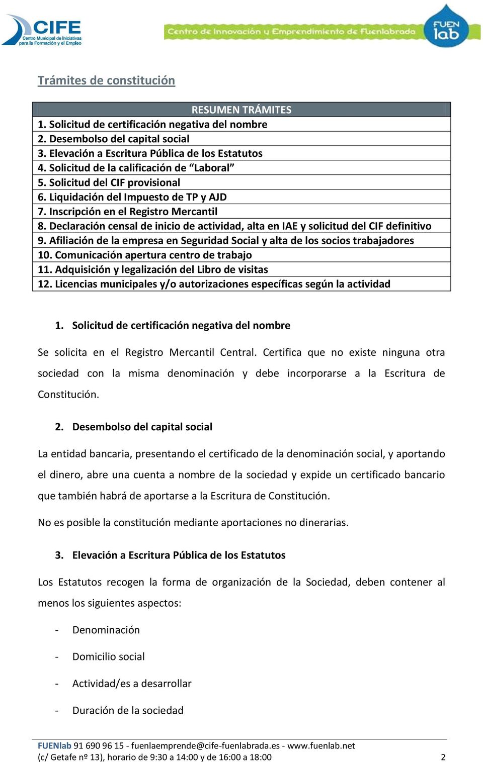 Declaración censal de inicio de actividad, alta en IAE y solicitud del CIF definitivo 9. Afiliación de la empresa en Seguridad Social y alta de los socios trabajadores 10.