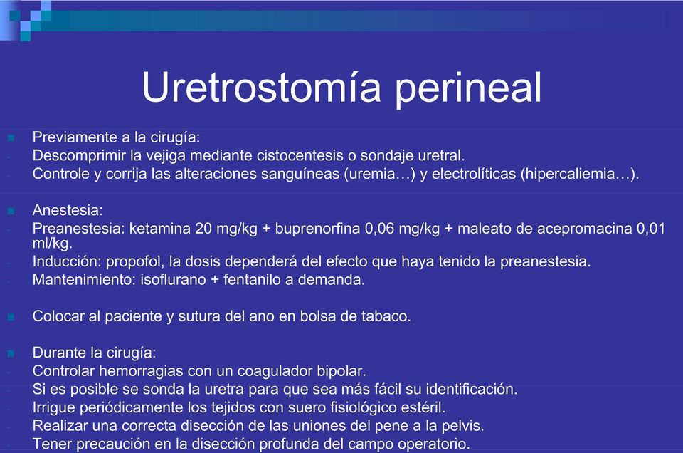 Anestesia: - Preanestesia: ketamina 20 mg/kg + buprenorfina 0,06 mg/kg + maleato de acepromacina 0,01 ml/kg. - Inducción: propofol, la dosis dependerád del efecto que haya tenido la preanestesia.
