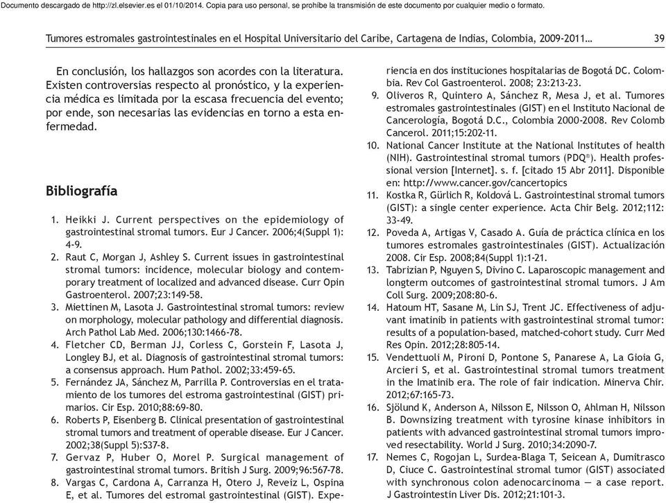 Bibliografía 1. Heikki J. Current perspectives on the epidemiology of gastrointestinal stromal tumors. Eur J Cancer. 2006;4(Suppl 1): 4 9. 2. Raut C, Morgan J, Ashley S.