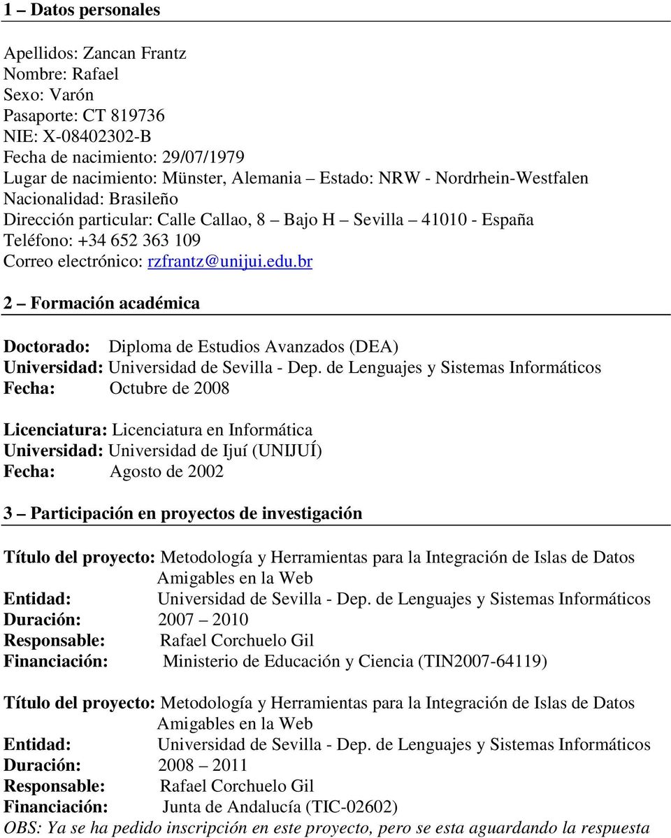 br 2 Formación académica Doctorado: Diploma de Estudios Avanzados (DEA) Universidad: Universidad de Sevilla - Dep.