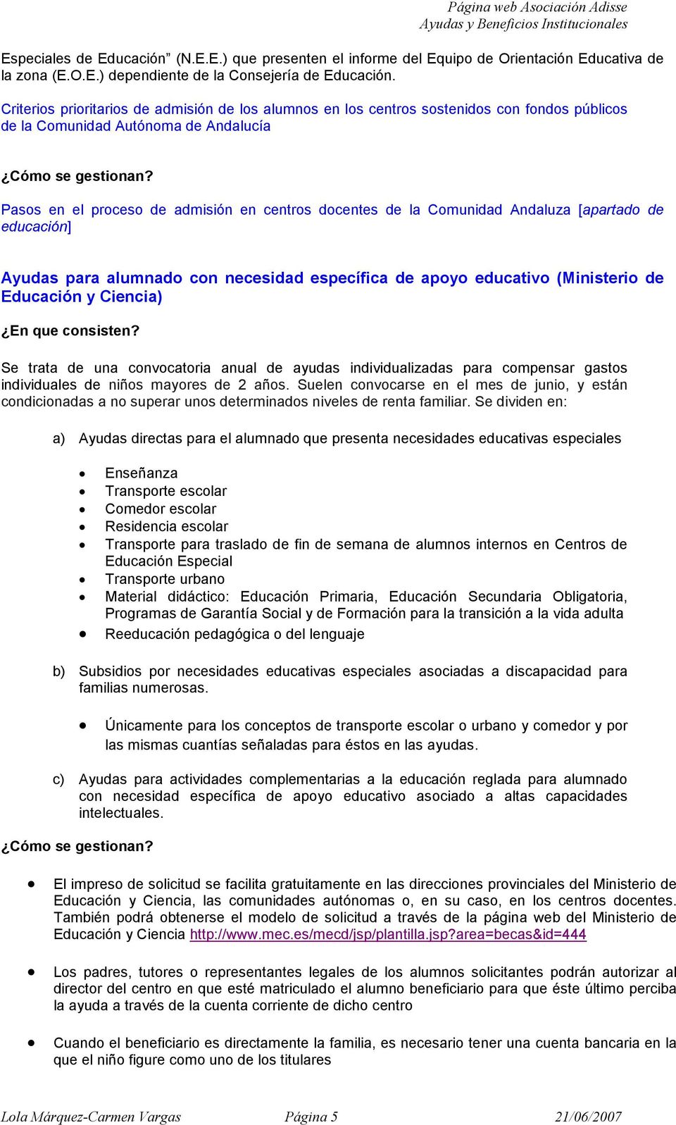Pass en el prces de admisión en centrs dcentes de la Cmunidad Andaluza [apartad de educación] Ayudas para alumnad cn necesidad específica de apy educativ (Ministeri de Educación y Ciencia) En que