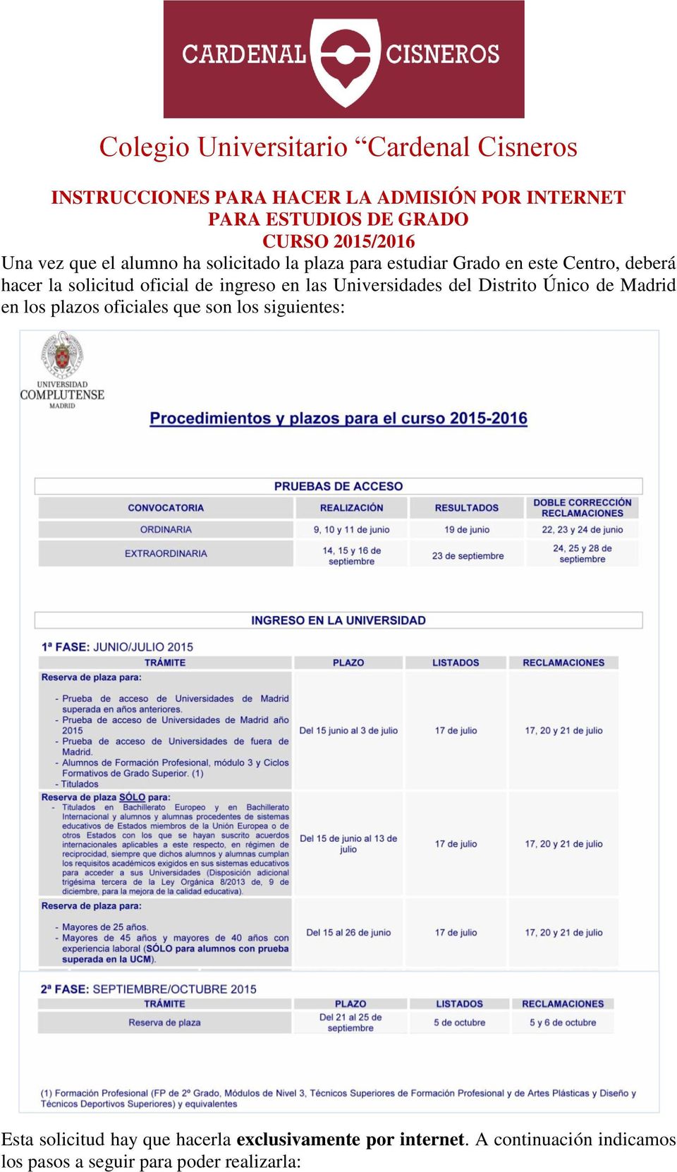 oficial de ingreso en las Universidades del Distrito Único de Madrid en los plazos oficiales que son los siguientes: