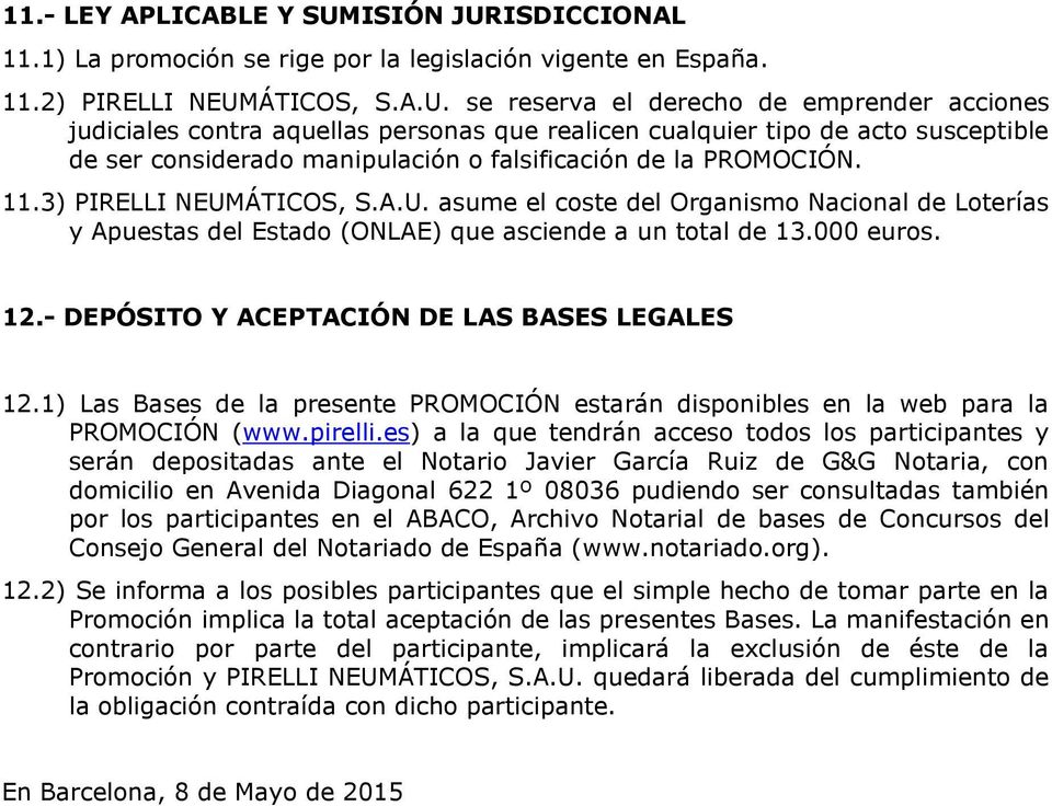 ISDICCIONAL 11.1) La promoción se rige por la legislación vigente en España. 11.2) PIRELLI NEUM