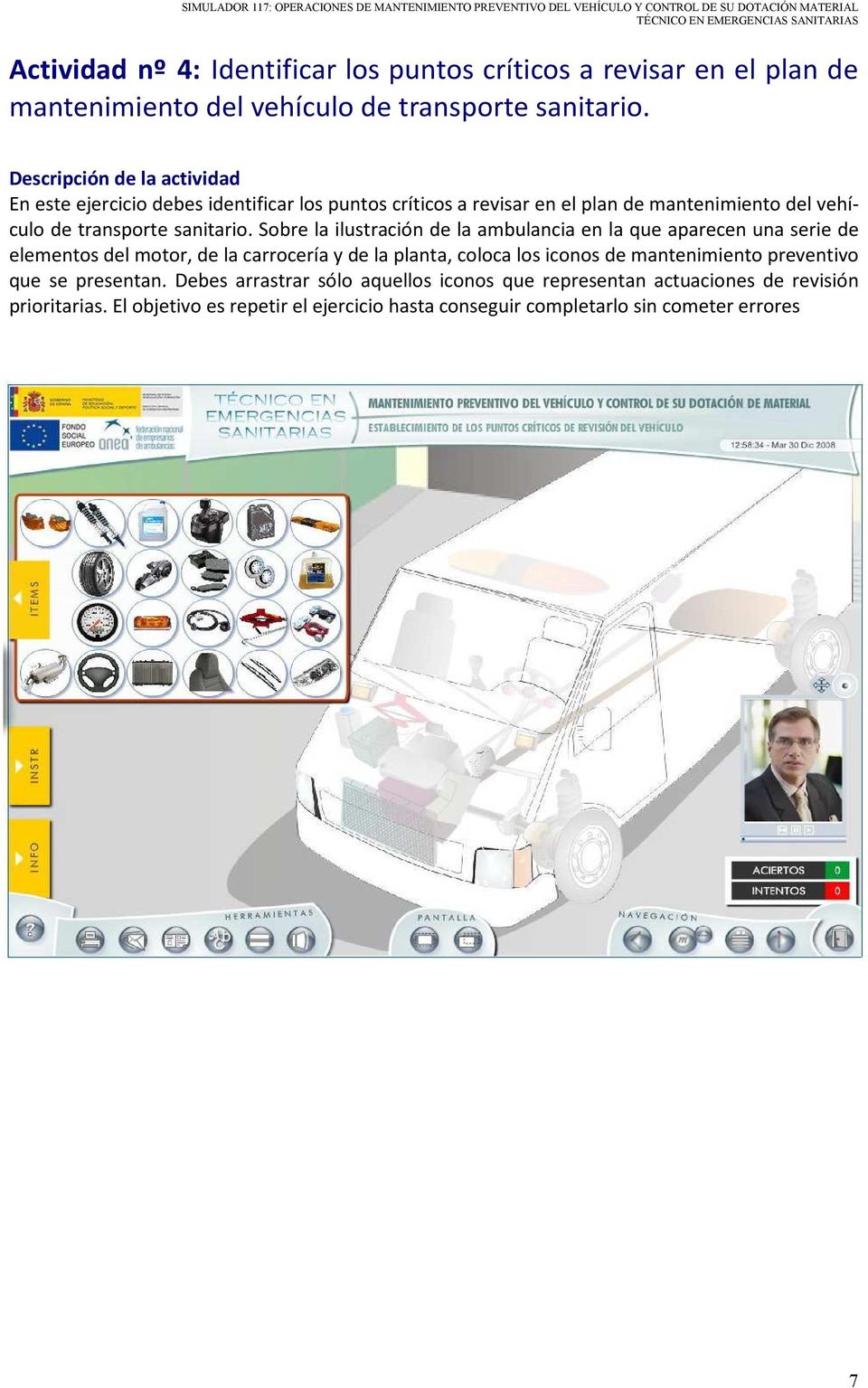 Sobre la ilustración de la ambulancia en la que aparecen una serie de elementos del motor, de la carrocería y de la planta, coloca los iconos de