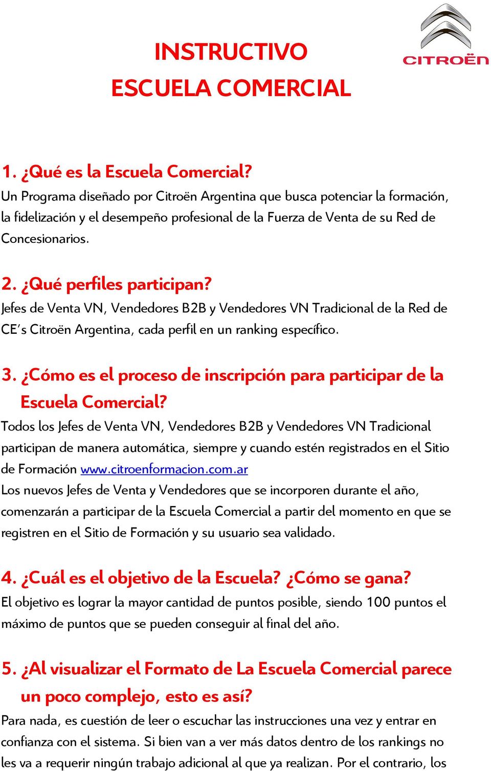 Jefes de Venta VN, Vendedores B2B y Vendedores VN Tradicional de la Red de CE s Citroën Argentina, cada perfil en un ranking específico. 3.