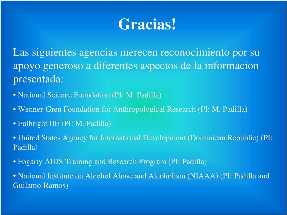 National Science Foundation (PI: M. Padilla) Wenner-Gren Foundation for Anthropological Research (PI: M.