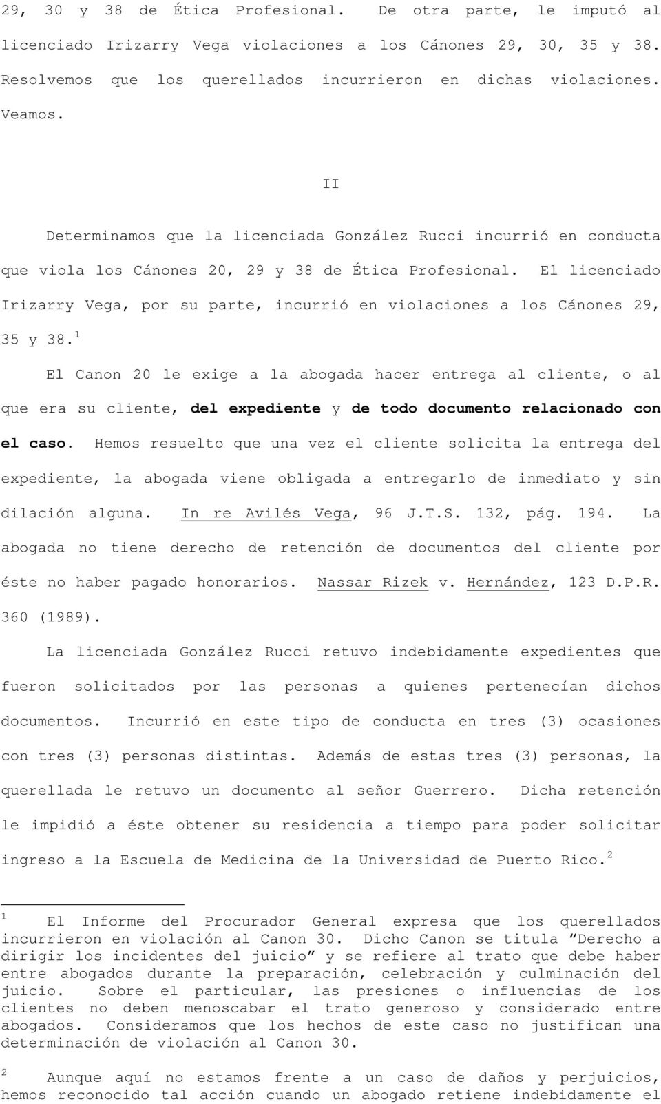 El licenciado Irizarry Vega, por su parte, incurrió en violaciones a los Cánones 29, 35 y 38.
