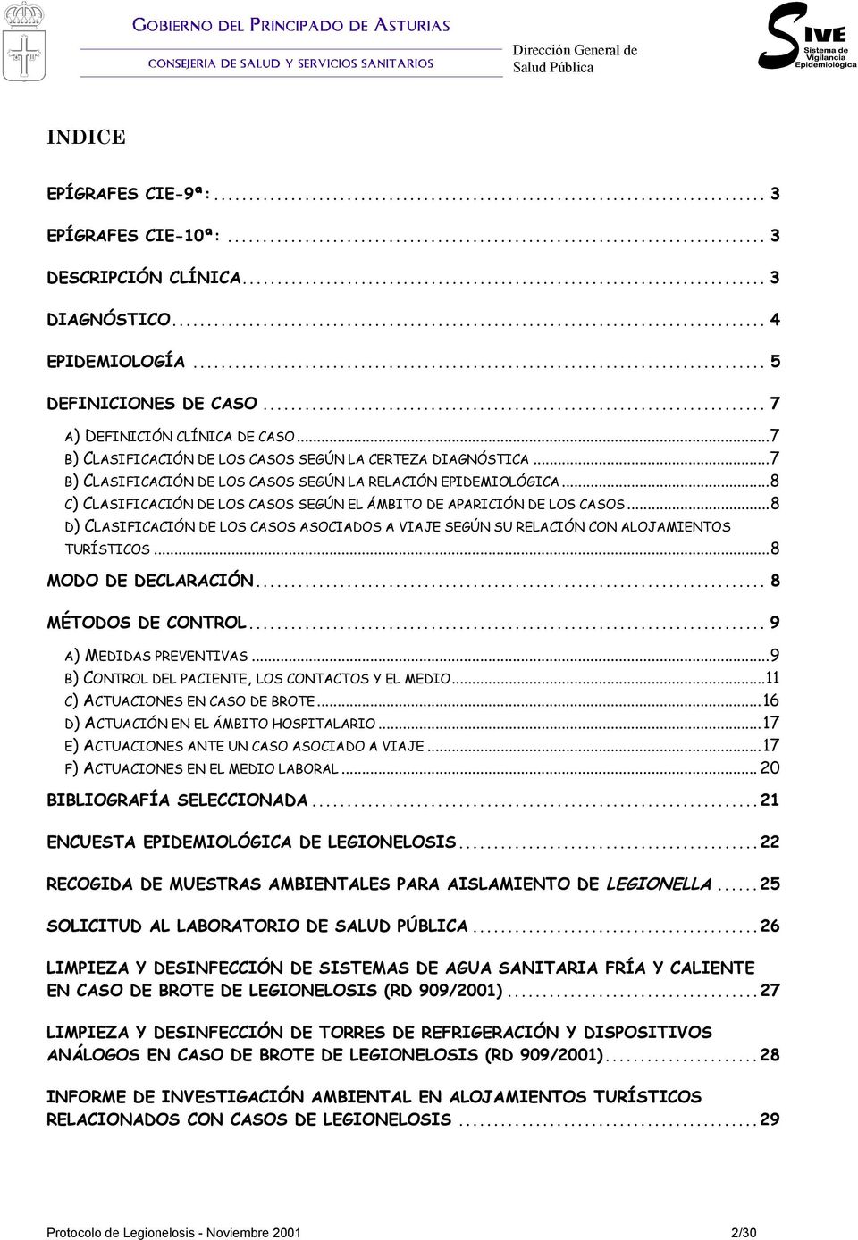 ..8 C) CLASIFICACIÓN DE LOS CASOS SEGÚN EL ÁMBITO DE APARICIÓN DE LOS CASOS...8 D) CLASIFICACIÓN DE LOS CASOS ASOCIADOS A VIAJE SEGÚN SU RELACIÓN CON ALOJAMIENTOS TURÍSTICOS...8 MODO DE DECLARACIÓN.