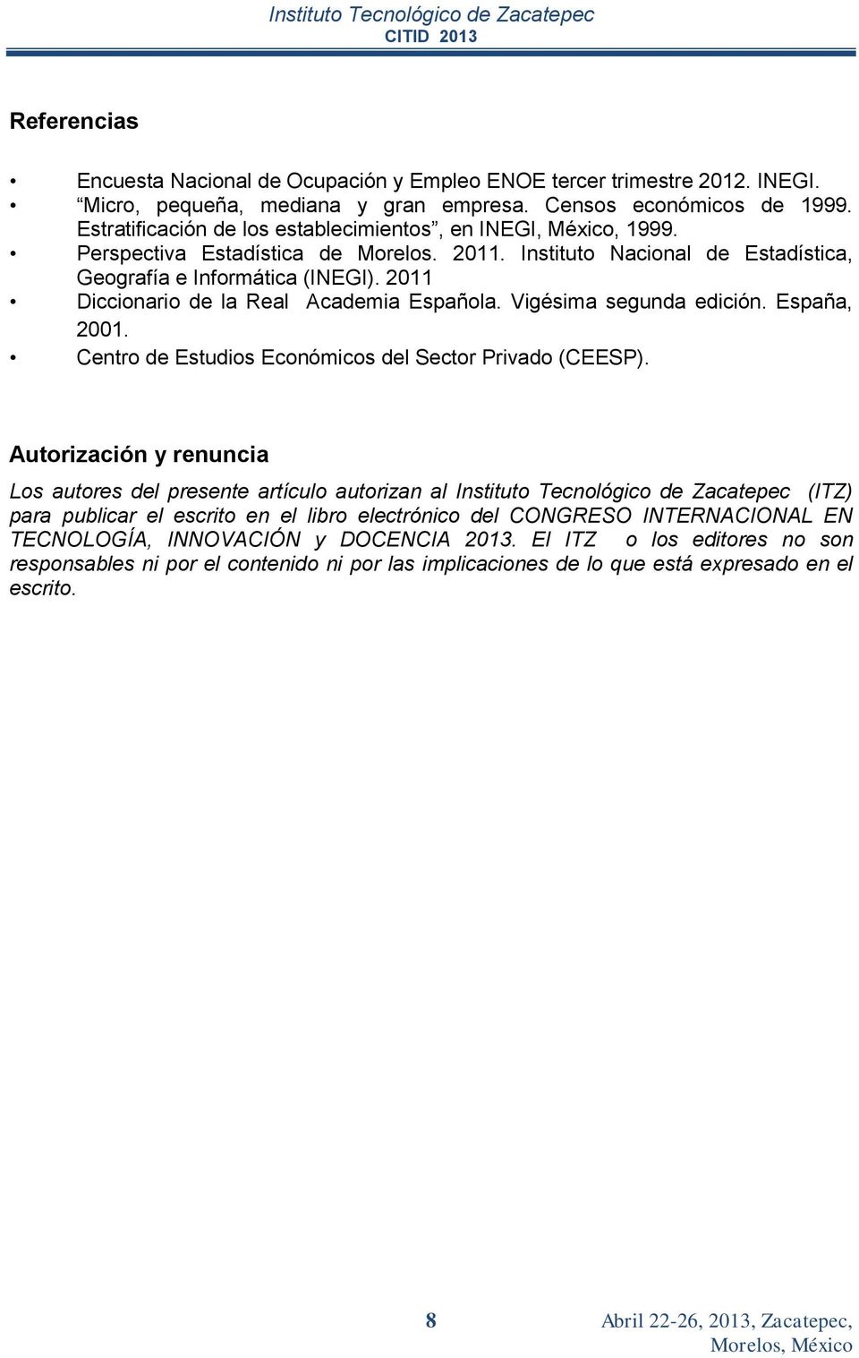 2011 Diccionario de la Real Academia Española. Vigésima segunda edición. España, 2001. Centro de Estudios Económicos del Sector Privado (CEESP).