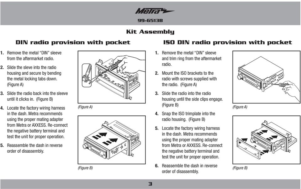 Mount the ISO brackets to the radio with screws supplied with the radio. (Figure A) 3. Slide the radio back into the sleeve until it clicks in. (Figure B) 4.